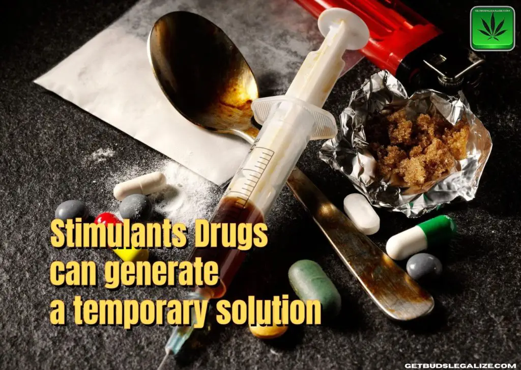 Stimulants can generate a temporary solution, cacaine, anfetamine, medicin, oppium, cannabis, marijuana, weed, pot