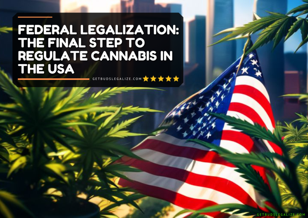 Federal Legalization: The Final Step to Regulate Cannabis in the USA, CANNABIS LEGALIZATION, usa,